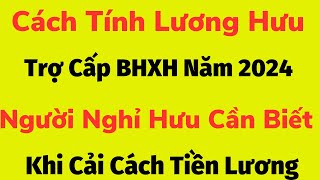 cách tính lương hưu trợ cấp bhxh năm 2024 [upl. by Sower]