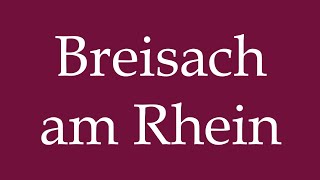 How to Pronounce Breisach am Rhein Correctly in German [upl. by Guerra]