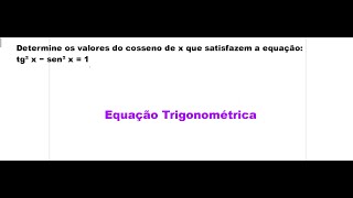 Determine os valores do cosseno de x que satisfazem a equação tg² x − sen² x  1 [upl. by Fidelity]