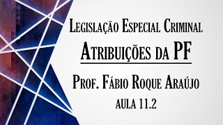 Atribuições da Policia Federal  Aula 112  Curso de Legislação Especial Criminal [upl. by Mcwherter]