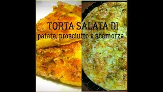 TORTA SALATA DI PATATE PROSCIUTTO E SCAMORZA [upl. by Leatri592]