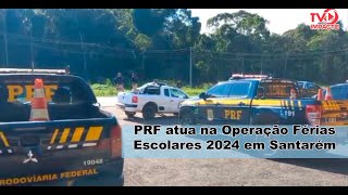 PRF atua na Operação Férias Escolares 2024 em Santarém [upl. by Harrie]