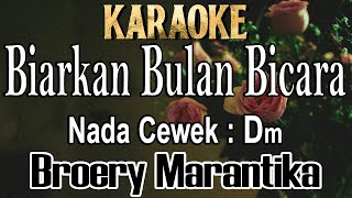 Biarkan Bulan Bicara  Karaoke Broery Marantika Nada Cewek Dm [upl. by Sebastian]