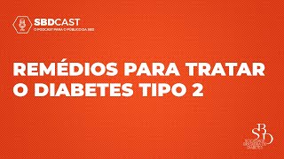 Remédios para tratar o diabetes tipo 2  SBDCast [upl. by Nadia]