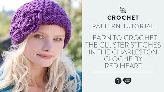 Learn to Crochet the Cluster Stitches in the Charleston Cloche by Red Heart [upl. by Eibbil]