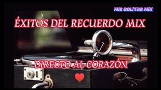 ÉXITOS DEL RECUERDO MIX 🎶 CANCIONES VIEJITAS PERO MUY BONITAS DIRECTO AL CORAZÓN ❤️misrolitasmix [upl. by Bubb489]