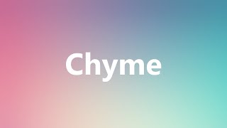 Chyme  Medical Definition and Pronunciation [upl. by Ahsam]