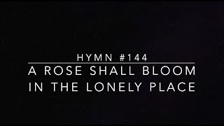 Hymn 144 A Rose Shall Bloom in the Lonely Place [upl. by Aikrahs]