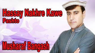 Hassay Nakhre Kawe  Musharaf Bangash  Pashto Song  HD Video [upl. by Bryna]