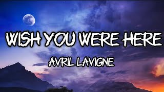 Avril Lavigne  Wish You Were Here Lyrics [upl. by Sivatco135]