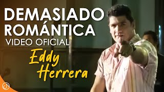 DEMASIADO Romántica 💟  Eddy Herrera Video Oficial [upl. by Dlanger]