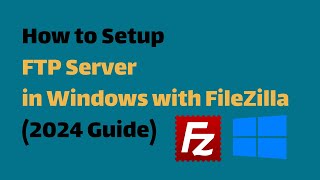 Setting Up FTP Server on Windows 1011 amp Server with FileZilla 2024 Guide [upl. by Assitruc]