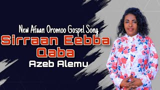 Azeb Alemu  Sirraan Eebba Qaba  Faarfannaa Haaraa New Gospel Song 2024 [upl. by Aneerehs]