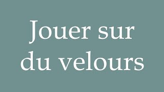 How to Pronounce Jouer sur du velours To play on velvet Correctly in French [upl. by Wills]