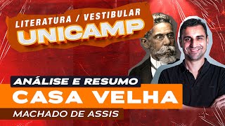 Vestibular UNICAMP  Análise e resumo de Casa Velha por Machado de Assis [upl. by Aimej627]