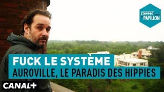 Fuck le système  Auroville le paradis des hippies  L’Effet Papillon [upl. by Latterll]