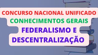 FEDERALISMO E DESCENTRALIZAÃ‡ÃƒO  CONHECIMENTOS GERAIS  CONCURSO NACIONAL UNIFICADO CNU [upl. by Hammond]