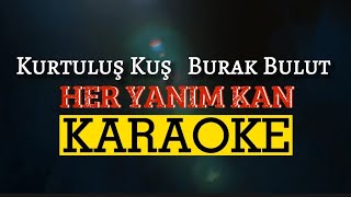 Kurtuluş Kuş amp Burak Bulut  Her Yanım Kan KARAOKE  BEAT  SÖZLERİ [upl. by Yzmar]