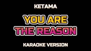 YOU ARE THE REASON  KETAMA  KARAOKE HD [upl. by Shannen]