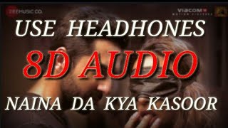 Naina da kya kasoor  8D audio and Bass boosted  Andhadhun [upl. by Dorinda]