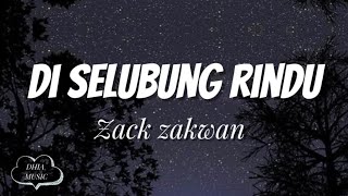 DI SELUBUNG RINDU  ZACK ZAKWAN  LIRIK [upl. by Einahets756]