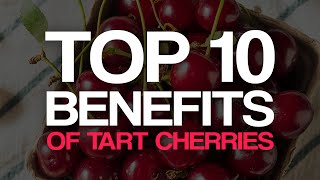 Top 10 Benefits of Tart Cherries [upl. by Gerbold394]