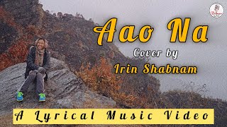 Aao Na Lyrical Cover by Irin Shabnam  Kyun Ho Gaya Na  Bollywood Romantic Hit [upl. by Sirtemed]