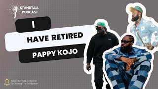 quotI HAVE RETIREDquot… PAPPY KOJO [upl. by Swainson]