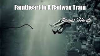 Faintheart In A Railway Train Thomas Hardy Poem [upl. by Auhs]