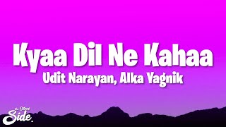 Udit Narayan amp Alka Yagnik  Kyaa Dil Ne Kahaa Lyrics [upl. by Alliuqaj]