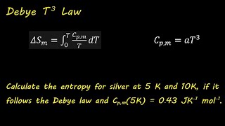 Lesson  9  How to Calculate Entropy Using the Debye Law T3 Law  VERY QUICK EXAMPLE [upl. by Lonee]