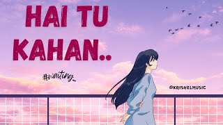 HAI TU KAHAN  waiting Official Song  krishelmusic tuhaikahan powfu [upl. by Nnazil721]