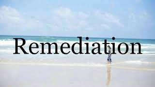 How To Pronounce Remediation🌈🌈🌈🌈🌈🌈Pronunciation Of Remediation [upl. by Coppinger]