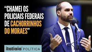 EDUARDO BOLSONARO REVELA PROCESSO DE DELEGADOS FEDERAIS APÓS CHAMÁLOS DE CACHORRINHOS DO MORAES [upl. by Aible863]