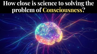 How Close Is Science To Solving The Problem Of Consciousness quantum consciousness universe qft [upl. by Anada440]