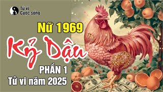 TUỔI KỶ DẬU 1969 nữ mạng  Tử vi chi tiết Năm 2025 Phần 1 [upl. by Ellevehc]