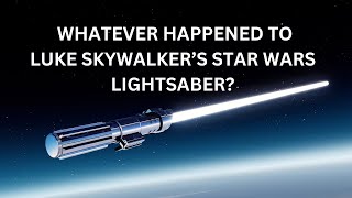 WHATEVER HAPPENED TO LUKE SKYWALKERS ORIGINAL LIGHTSABER PROPS IN STAR WARS [upl. by Annotahs]