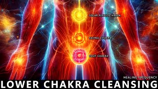 Lower Chakra Healing And Cleansing Healing Frequency  Root Sacral And Solar Plexus Chakra [upl. by Camfort]