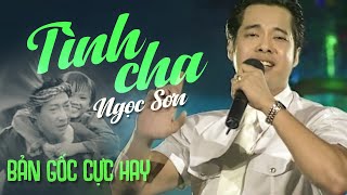 Tình Cha  Bản Gốc Cực Hay Của Danh Ca Ngọc Sơn  Còn nhớ những ngày ấy những đêm trường giá lạnh [upl. by Schubert592]