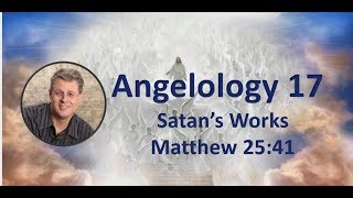 Angelology 17 Future Works of Satan Rev 2013 [upl. by Nylodam819]