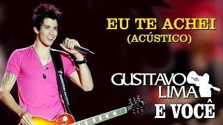 Gusttavo Lima  Eu Te Achei  DVD Gusttavo Lima e Você Clipe Oficial [upl. by Llerroj]