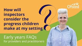 How will inspectors consider the progress children make at my setting  Early years FAQs [upl. by Arten]