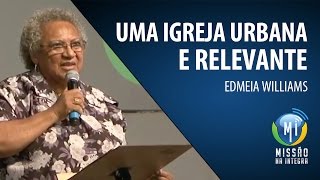 Edmeia Williams  Uma Igreja Urbana e Relevante [upl. by Nimajneb]