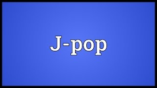 Jpop Meaning [upl. by Atiruam]