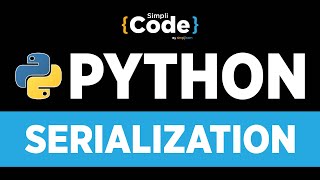 Advanced Python Programming  Serialization In Python  Python Object Serialization  Simplilearn [upl. by Odnamra]