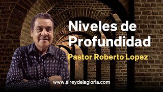 Niveles de Profundidad  Pastor Roberto Lopez [upl. by Winni897]