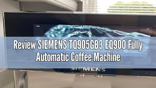 Review SIEMENS TQ905GB3 EQ900 Fully Automatic Coffee Machine Stainless Steel with 68 inch iSelect [upl. by Yentrok17]