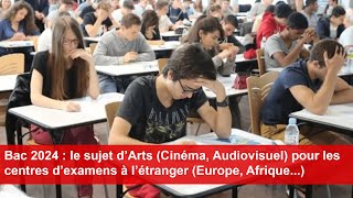 Bac 2024  le sujet d’Arts Cinéma Audiovisuel pour les centres d’examens à l’étranger [upl. by Anigroeg]