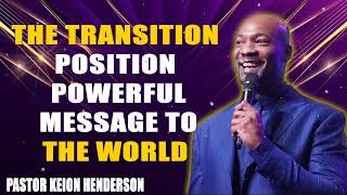 The Transition Position  Powerful message to the world By Pastor Keion Henderson [upl. by Etiuqram979]