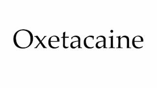 How to Pronounce Oxetacaine [upl. by Lillith]